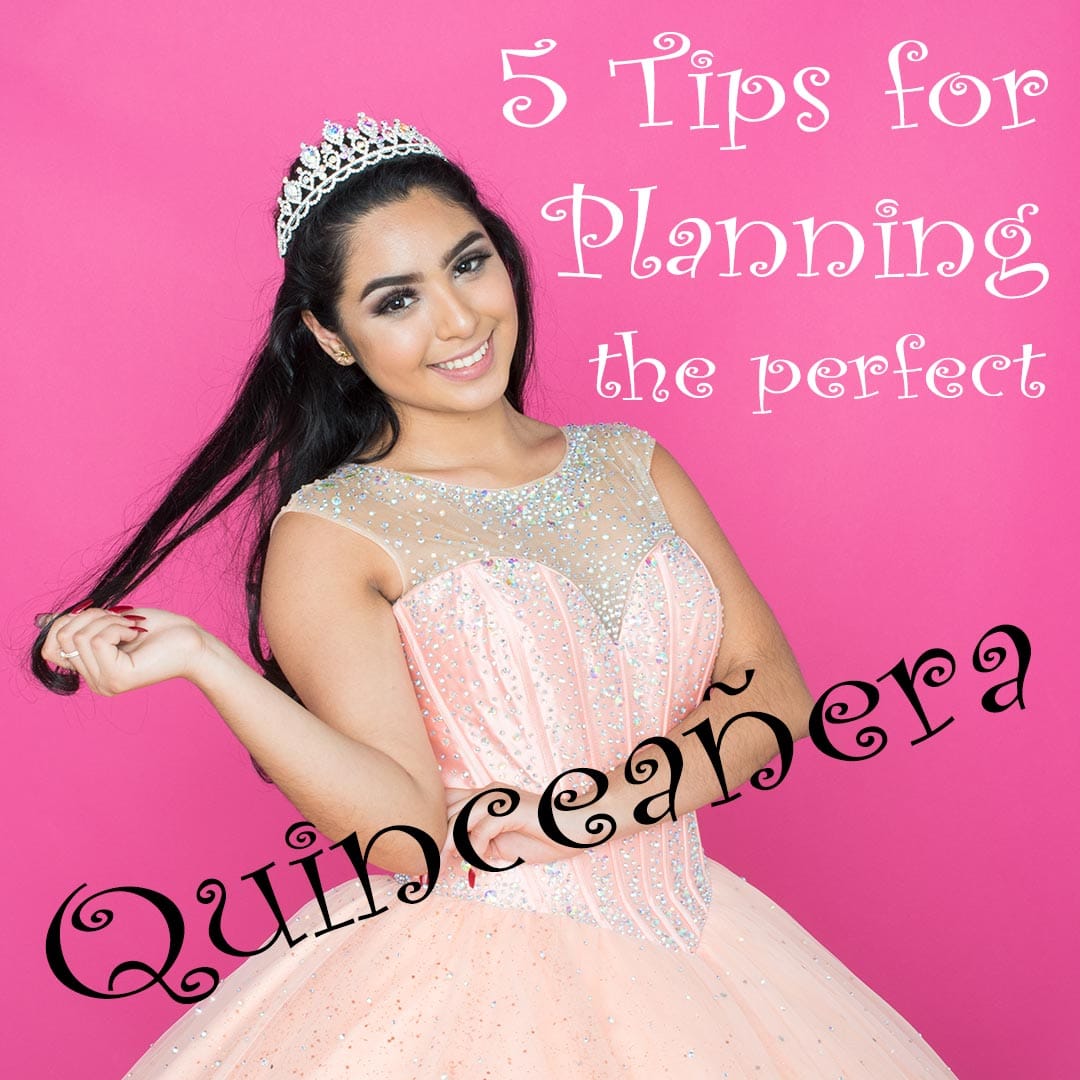 5 Tips for Planning the Perfect Quinceañera